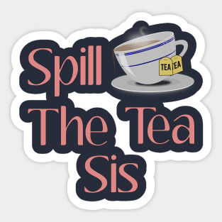 Spill The Tea Sis Design Sticker